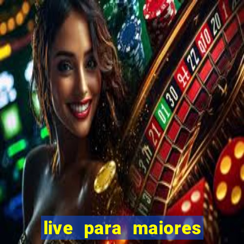 live para maiores de 18